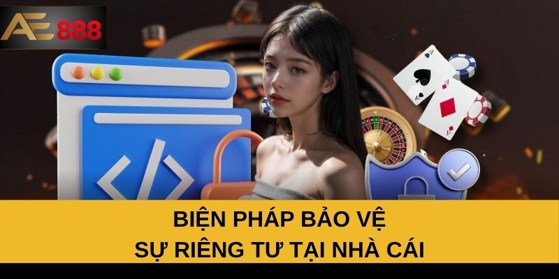 Biện pháp bảo vệ sự riêng tư tại nhà cái Biện pháp bảo vệ sự riêng tư tại nhà cái