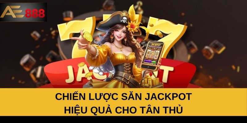 Chiến lược săn Jackpot hiệu quả cho tân thủ Chiến lược săn Jackpot hiệu quả cho tân thủ
