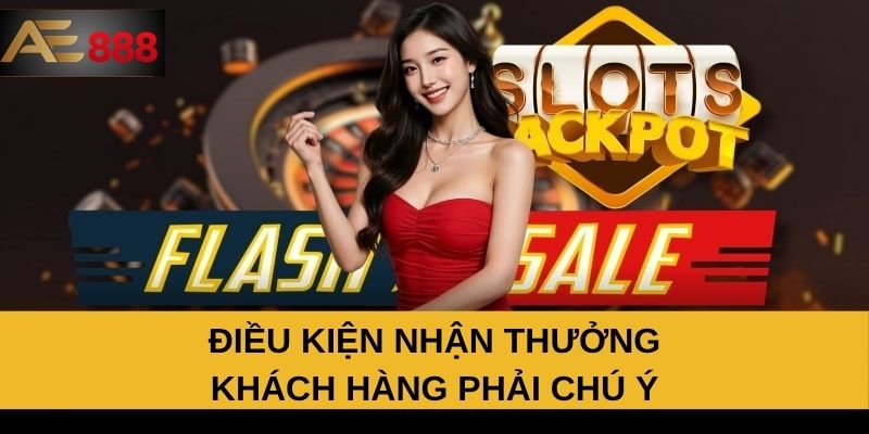 Điều kiện nhận thưởng khách hàng phải chú ý Điều kiện nhận thưởng khách hàng phải chú ý