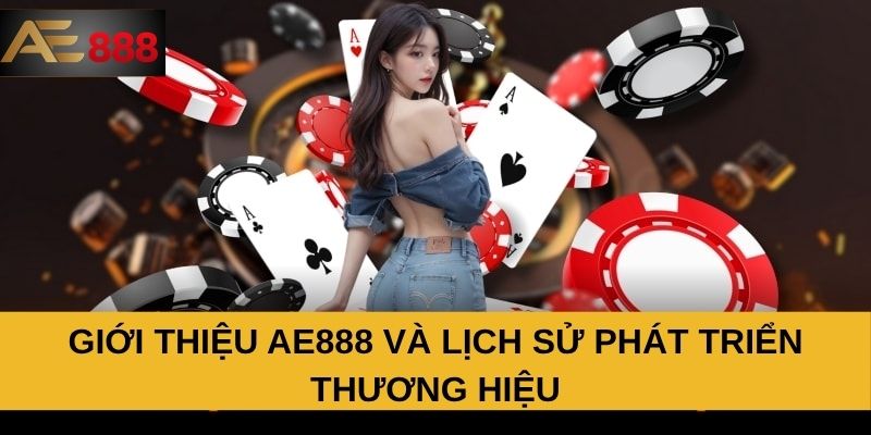 Giới thiệu AE888 và lịch sử phát triển thương hiệu Giới thiệu AE888 và lịch sử phát triển thương hiệu