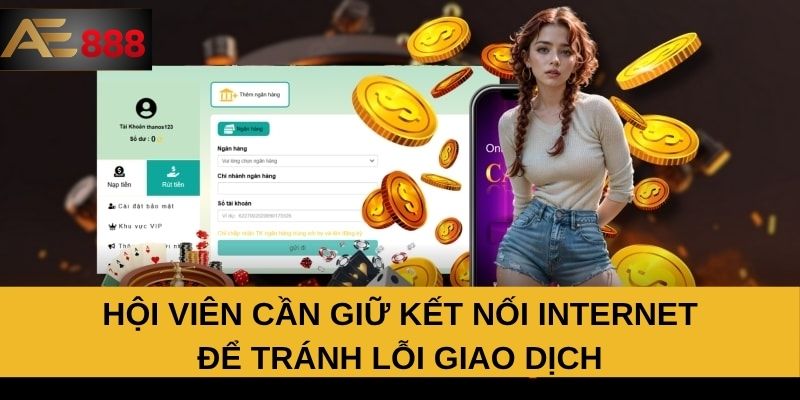 Hội viên cần giữ kết nối internet để tránh lỗi giao dịch