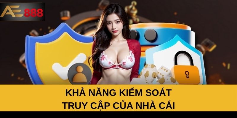 Khả năng kiểm soát truy cập của nhà cái Khả năng kiểm soát truy cập của nhà cái