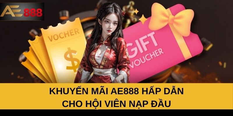 Khuyến mãi AE888 hấp dẫn cho hội viên nạp đầu Khuyến mãi AE888 hấp dẫn cho hội viên nạp đầu