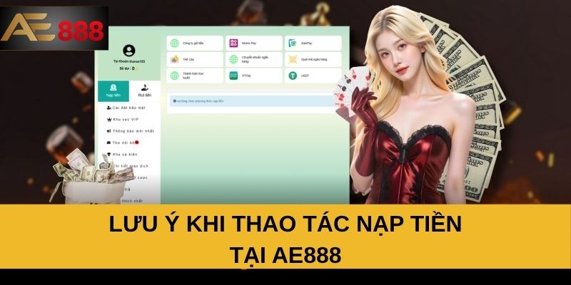Lưu ý khi thao tác nạp tiền tại AE888