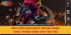 Mẹo Chơi Baccarat Online AE888 Chắc Thắng Dành Cho Tân Thủ