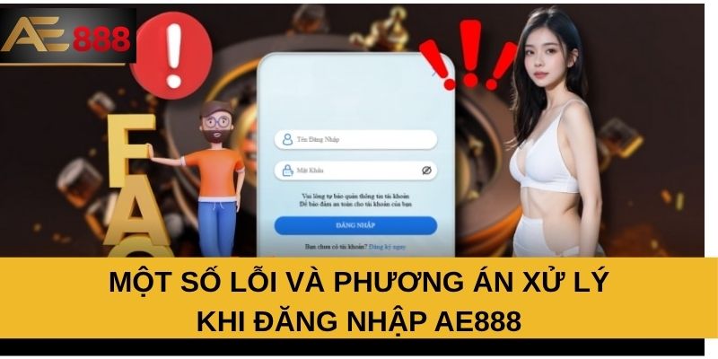 Một số lỗi và phương án xử lý khi đăng nhập AE888 Một số lỗi và phương án xử lý khi đăng nhập AE888