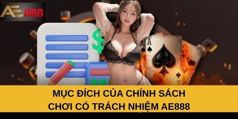 Mục đích của chính sách chơi có trách nhiệm AE888