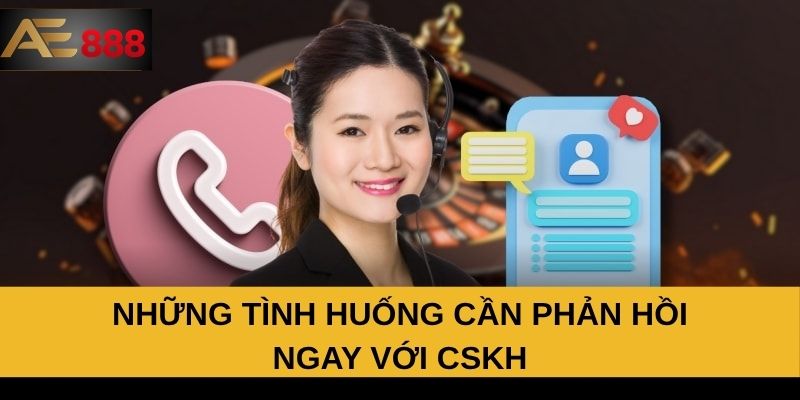 Những tình huống cần phản hồi ngay với CSKH Những tình huống cần phản hồi ngay với CSKH