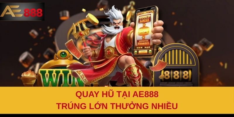 Quay hũ tại AE888 trúng lớn thưởng nhiều Quay hũ tại AE888 trúng lớn thưởng nhiều