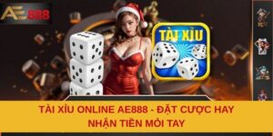 Tài Xỉu Online AE888 - Đặt Cược Hay, Nhận Tiền Mỏi Tay