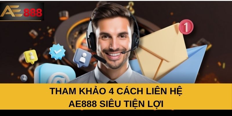 Tham khảo 4 cách liên hệ AE888 siêu tiện lợi Tham khảo 4 cách liên hệ AE888 siêu tiện lợi