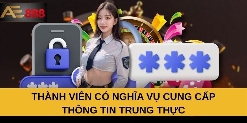 Thành viên có nghĩa vụ cung cấp thông tin trung thực