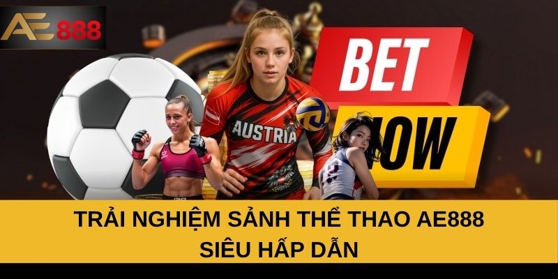 Trải nghiệm sảnh thể thao AE888 siêu hấp dẫn Trải nghiệm sảnh thể thao AE888 siêu hấp dẫn